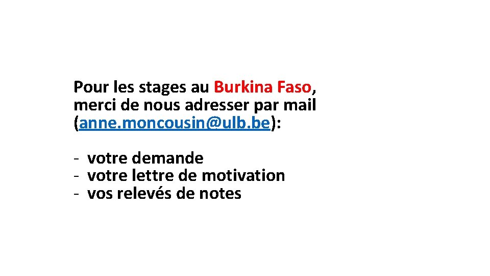 Pour les stages au Burkina Faso, merci de nous adresser par mail (anne. moncousin@ulb.