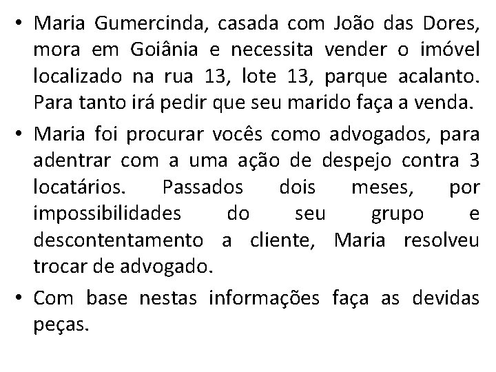  • Maria Gumercinda, casada com João das Dores, mora em Goiânia e necessita