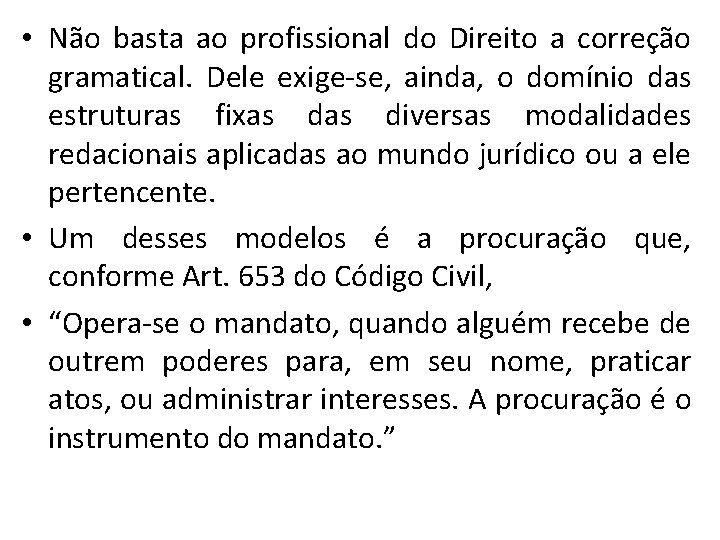  • Não basta ao profissional do Direito a correção gramatical. Dele exige-se, ainda,