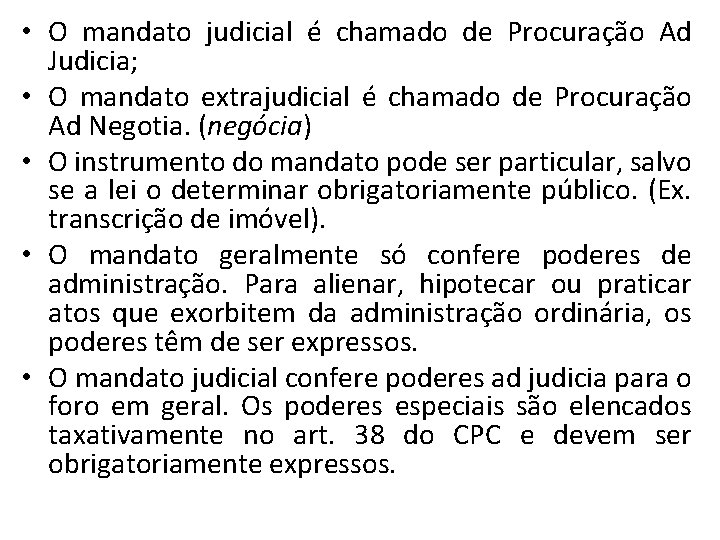  • O mandato judicial é chamado de Procuração Ad Judicia; • O mandato