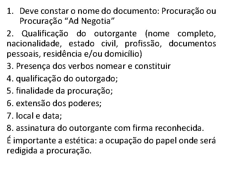 1. Deve constar o nome do documento: Procuração ou Procuração “Ad Negotia” 2. Qualificação