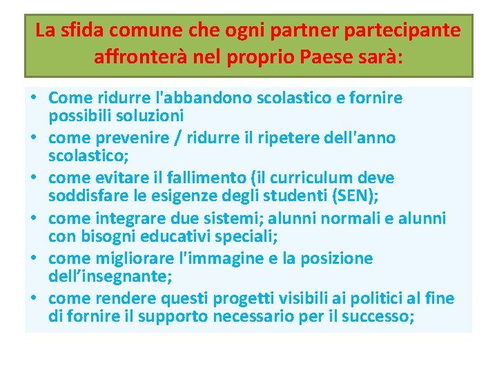 La sfida comune che ogni partner partecipante affronterà nel proprio Paese sarà: • Come