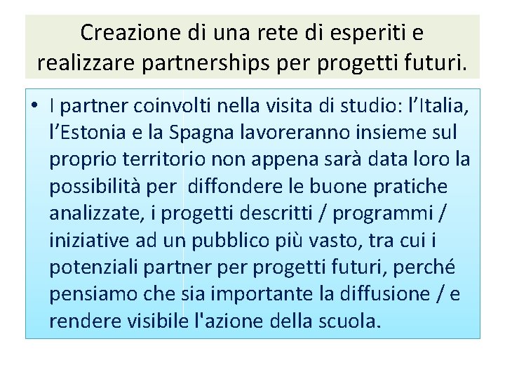 Creazione di una rete di esperiti e realizzare partnerships per progetti futuri. • I