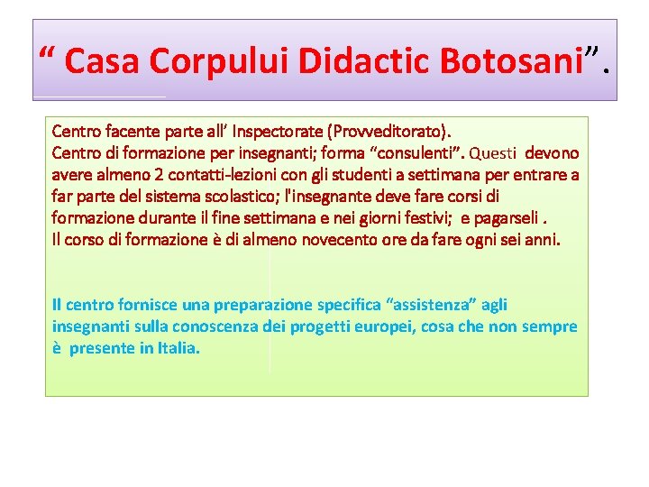 “ Casa Corpului Didactic Botosani”. Centro facente parte all’ Inspectorate (Provveditorato). Centro di formazione