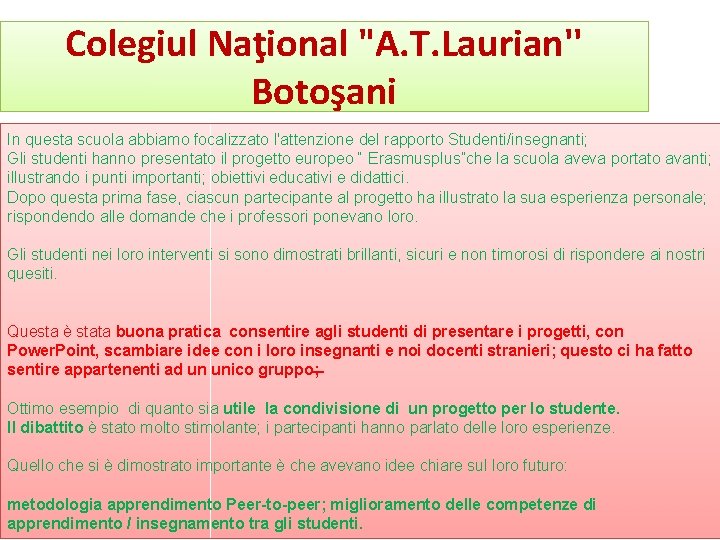 Colegiul Naţional "A. T. Laurian'' Botoşani In questa scuola abbiamo focalizzato l'attenzione del rapporto