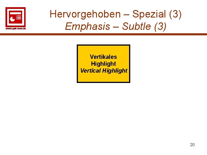 Hervorgehoben – Spezial (3) Emphasis – Subtle (3) Vertikales Highlight Vertical Highlight 20 