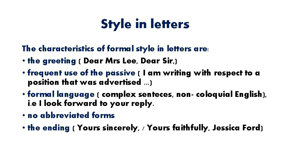 Style in letters The characteristics of formal style in letters are: • the greeting