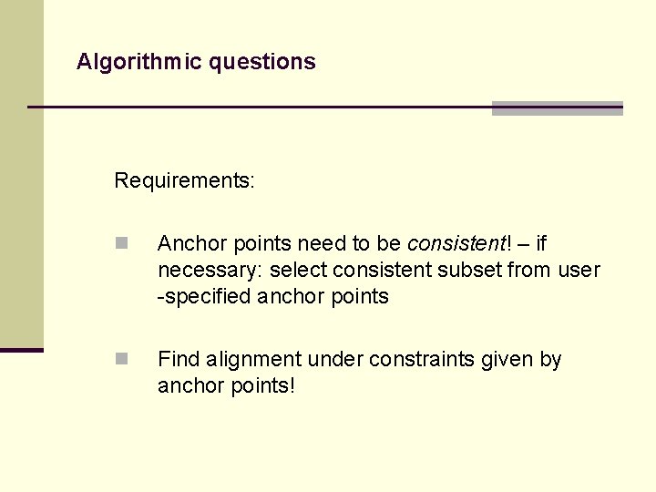 Algorithmic questions Requirements: n Anchor points need to be consistent! – if necessary: select