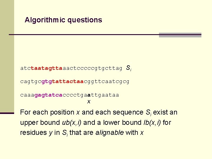 Algorithmic questions atctaatagttaaactcccccgtgcttag Si cagtgcgtgtattactaacggttcaatcgcg caaagagtatcacccctgaataa x For each position x and each sequence