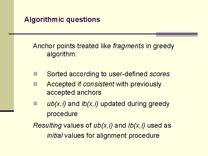 Algorithmic questions Anchor points treated like fragments in greedy algorithm: n n n Sorted