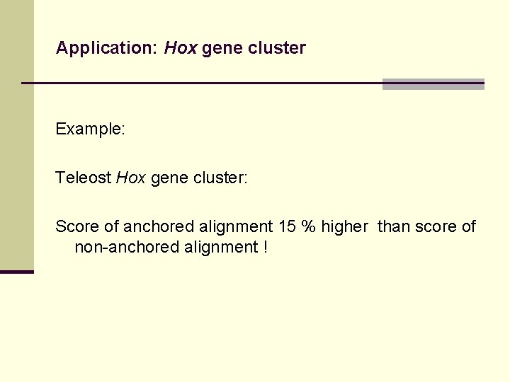 Application: Hox gene cluster Example: Teleost Hox gene cluster: Score of anchored alignment 15