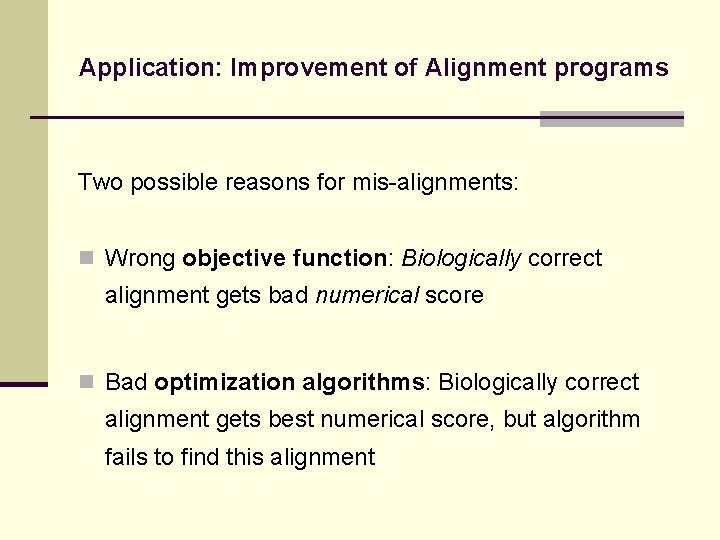 Application: Improvement of Alignment programs Two possible reasons for mis-alignments: n Wrong objective function: