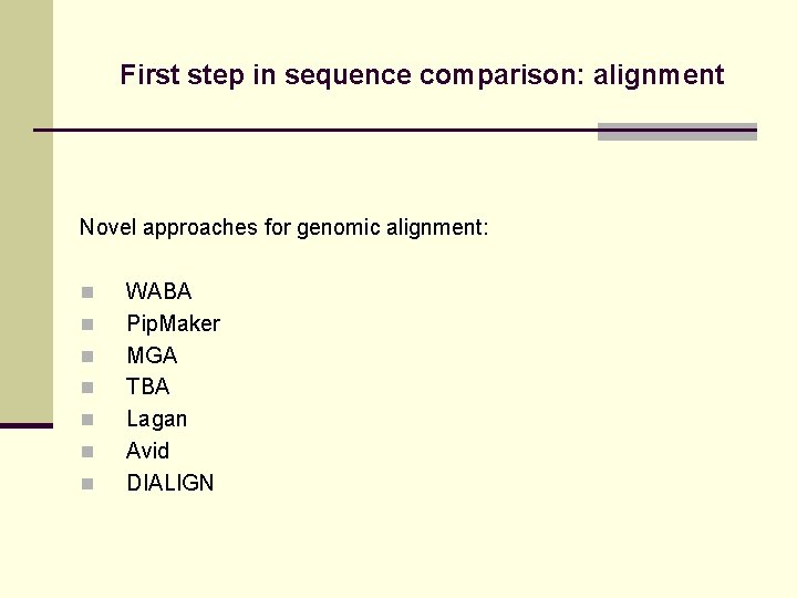 First step in sequence comparison: alignment Novel approaches for genomic alignment: n n n