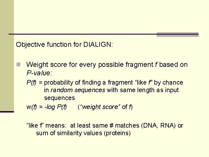 Objective function for DIALIGN: n Weight score for every possible fragment f based on