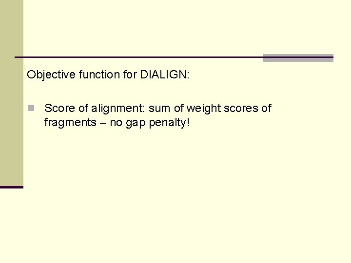 Objective function for DIALIGN: n Score of alignment: sum of weight scores of fragments