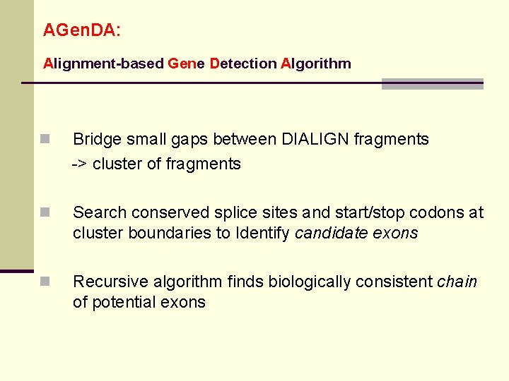 AGen. DA: Alignment-based Gene Detection Algorithm n Bridge small gaps between DIALIGN fragments ->