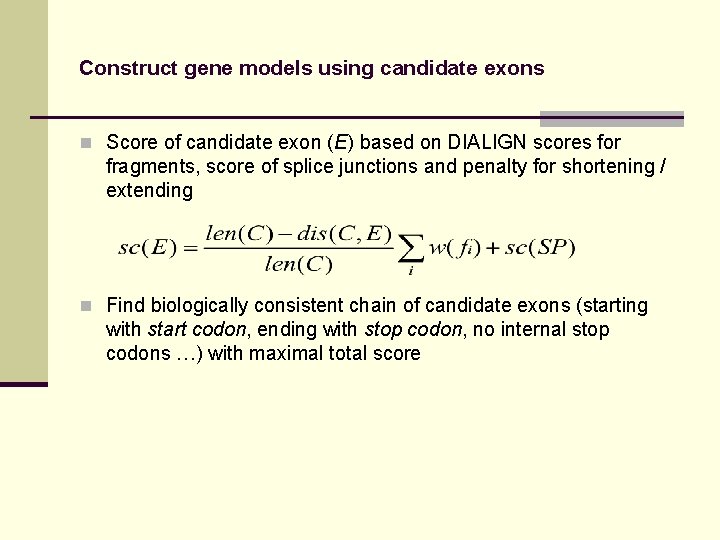 Construct gene models using candidate exons n Score of candidate exon (E) based on