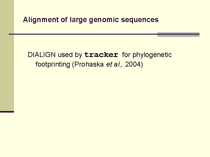 Alignment of large genomic sequences DIALIGN used by tracker for phylogenetic footprinting (Prohaska et