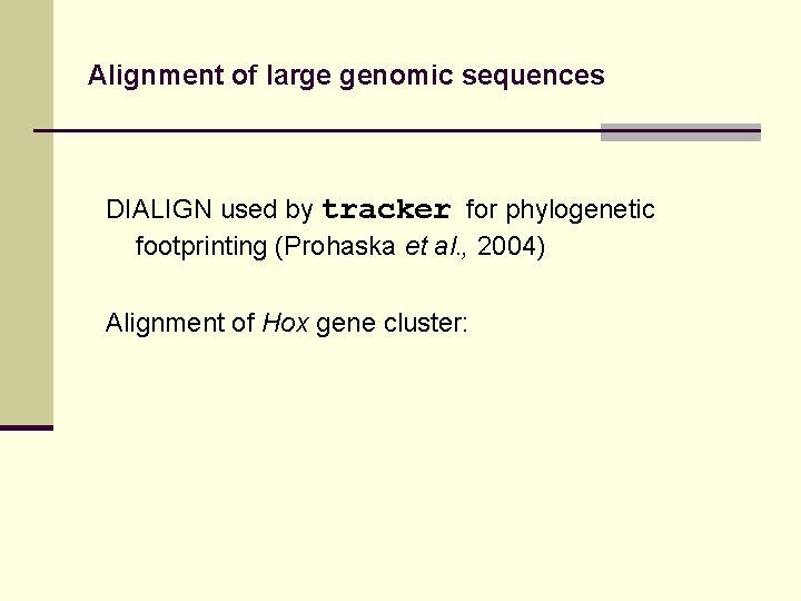 Alignment of large genomic sequences DIALIGN used by tracker for phylogenetic footprinting (Prohaska et