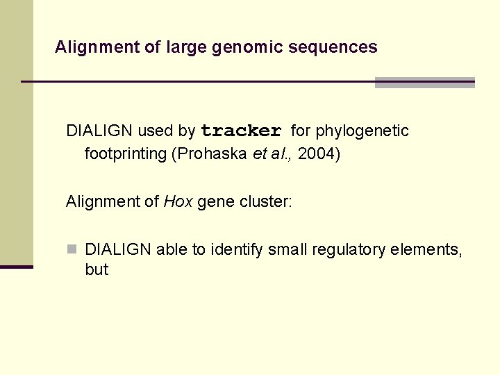 Alignment of large genomic sequences DIALIGN used by tracker for phylogenetic footprinting (Prohaska et