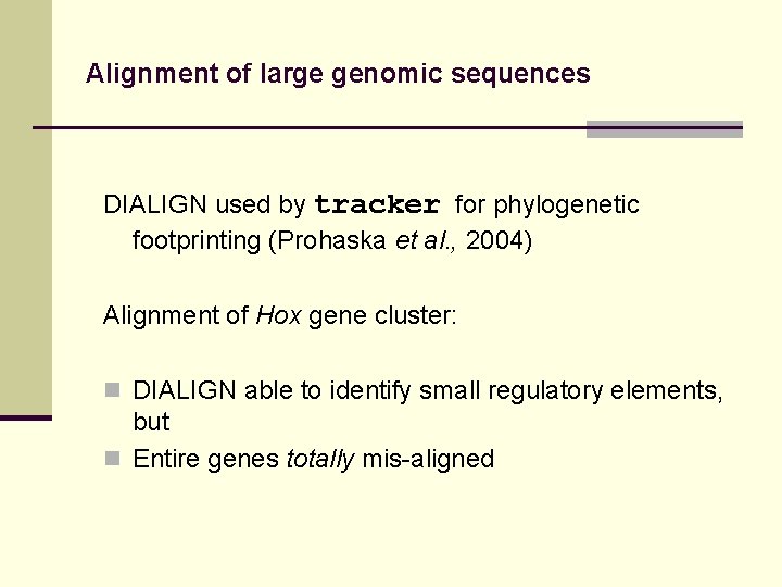 Alignment of large genomic sequences DIALIGN used by tracker for phylogenetic footprinting (Prohaska et