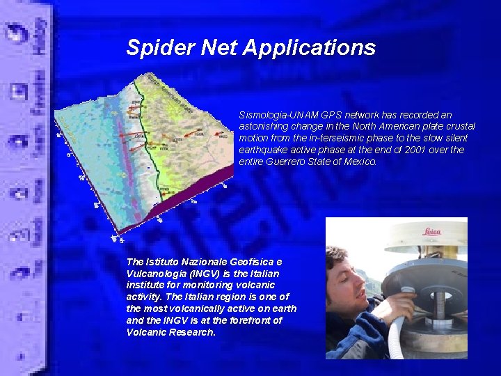 Spider Net Applications Sismologia-UNAM GPS network has recorded an astonishing change in the North