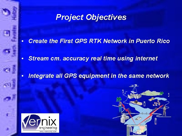 Project Objectives • Create the First GPS RTK Network in Puerto Rico • Stream