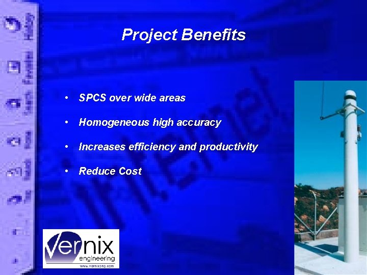 Project Benefits • SPCS over wide areas • Homogeneous high accuracy • Increases efficiency
