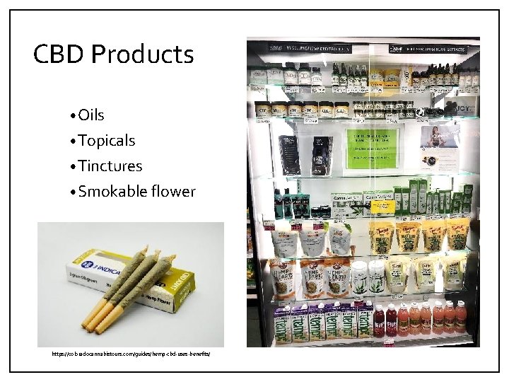 CBD Products • Oils • Topicals • Tinctures • Smokable flower https: //coloradocannabistours. com/guides/hemp‐cbd‐uses‐benefits/