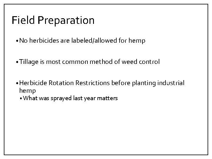 Field Preparation • No herbicides are labeled/allowed for hemp • Tillage is most common