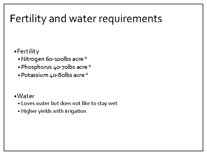Fertility and water requirements • Fertility • Nitrogen 60‐ 100 lbs acre‐ 1 •