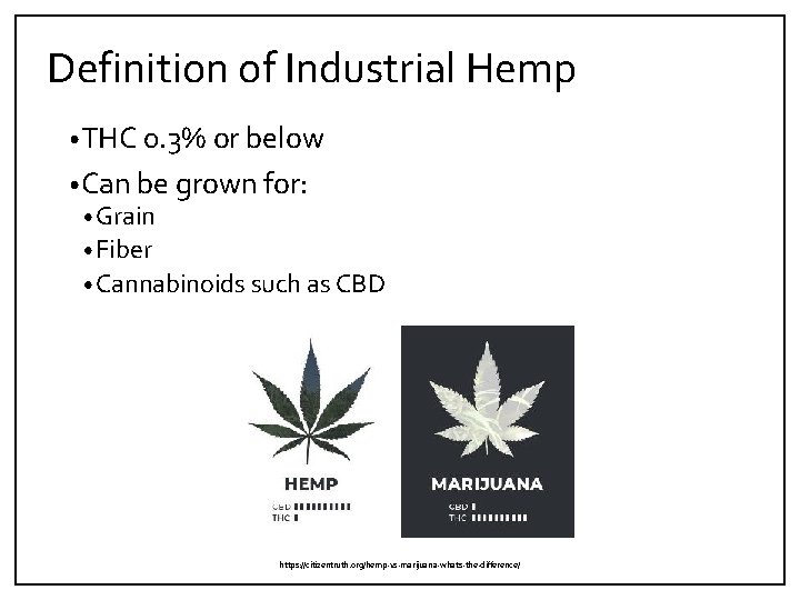 Definition of Industrial Hemp • THC 0. 3% or below • Can be grown
