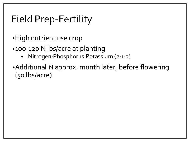 Field Prep‐Fertility • High nutrient use crop • 100‐ 120 N lbs/acre at planting