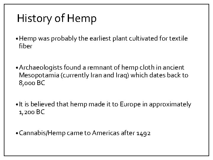 History of Hemp • Hemp was probably the earliest plant cultivated for textile fiber