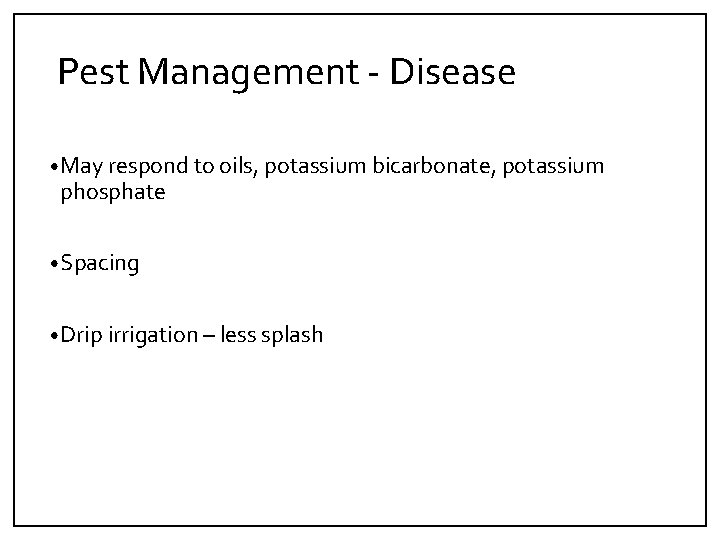 Pest Management ‐ Disease • May respond to oils, potassium bicarbonate, potassium phosphate •