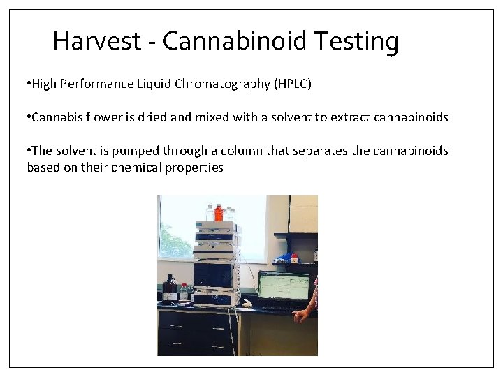 Harvest ‐ Cannabinoid Testing • High Performance Liquid Chromatography (HPLC) • Cannabis flower is