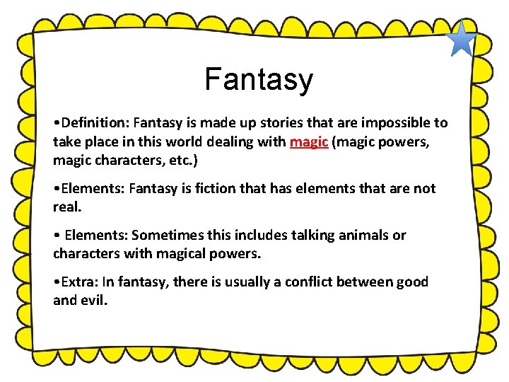 Fantasy • Definition: Fantasy is made up stories that are impossible to take place Fantasy • Definition: Fantasy is made up stories that are impossible to take place