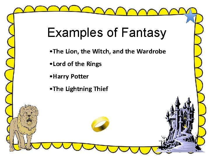 Examples of Fantasy • The Lion, the Witch, and the Wardrobe • Lord of Examples of Fantasy • The Lion, the Witch, and the Wardrobe • Lord of