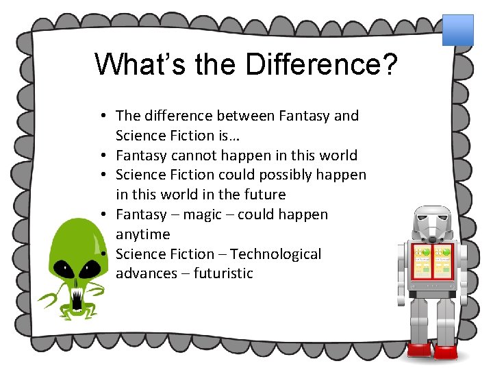 What’s the Difference? • The difference between Fantasy and Science Fiction is… • Fantasy What’s the Difference? • The difference between Fantasy and Science Fiction is… • Fantasy