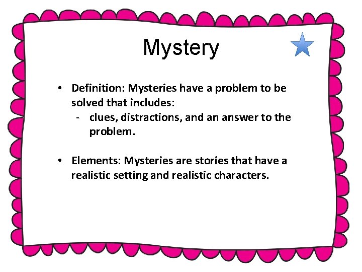 Mystery • Definition: Mysteries have a problem to be solved that includes: - clues, Mystery • Definition: Mysteries have a problem to be solved that includes: - clues,