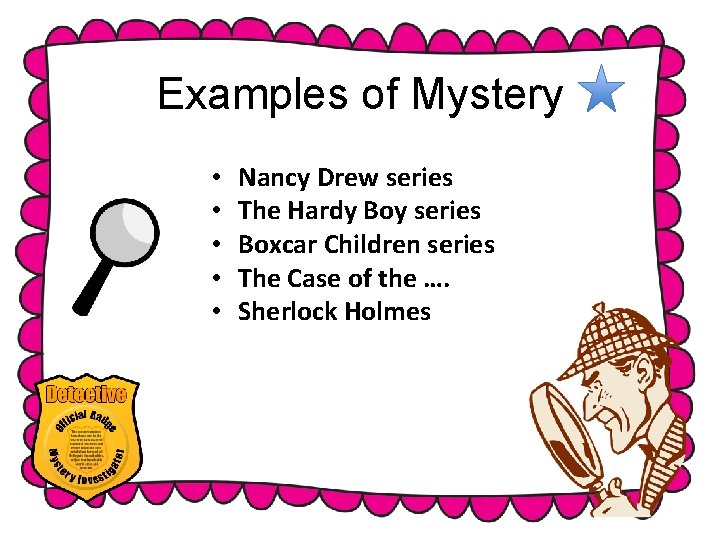 Examples of Mystery • • • Nancy Drew series The Hardy Boy series Boxcar Examples of Mystery • • • Nancy Drew series The Hardy Boy series Boxcar