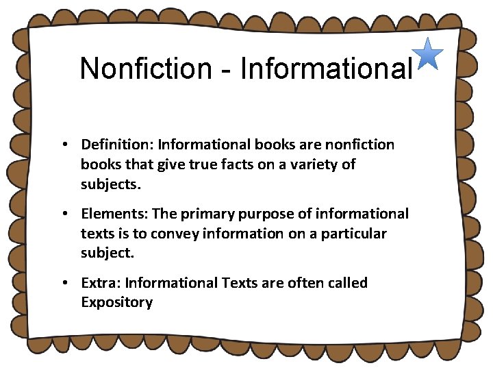 Nonfiction - Informational • Definition: Informational books are nonfiction books that give true facts Nonfiction - Informational • Definition: Informational books are nonfiction books that give true facts