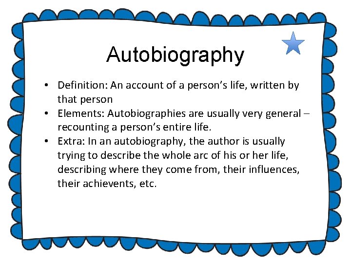 Autobiography • Definition: An account of a person’s life, written by that person • Autobiography • Definition: An account of a person’s life, written by that person •