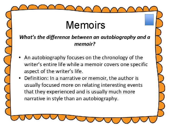Memoirs What’s the difference between an autobiography and a memoir? • An autobiography focuses Memoirs What’s the difference between an autobiography and a memoir? • An autobiography focuses