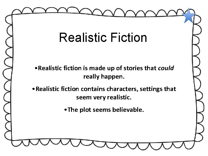 Realistic Fiction • Realistic fiction is made up of stories that could really happen. Realistic Fiction • Realistic fiction is made up of stories that could really happen.