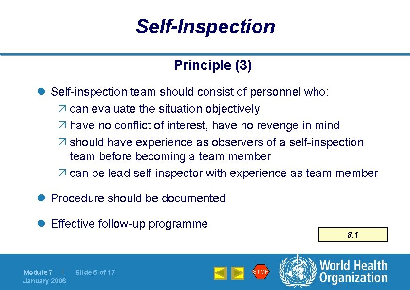 Self-Inspection Principle (3) l Self-inspection team should consist of personnel who: ä can evaluate