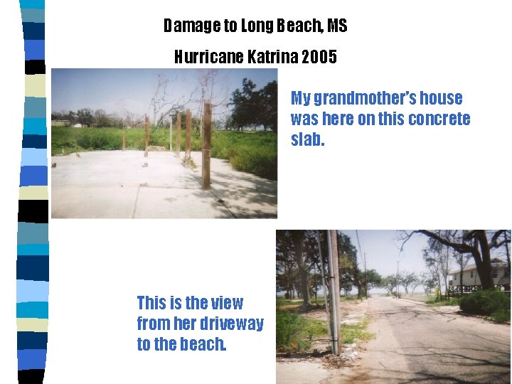 Damage to Long Beach, MS Hurricane Katrina 2005 My grandmother’s house was here on