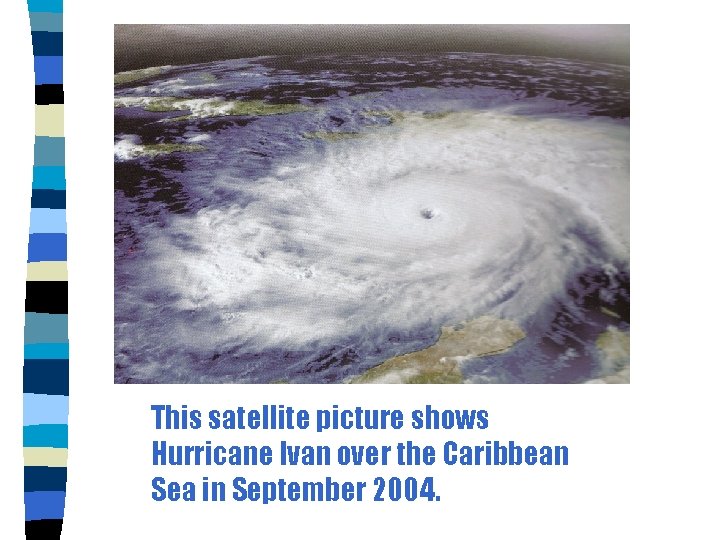 This satellite picture shows Hurricane Ivan over the Caribbean Sea in September 2004. 
