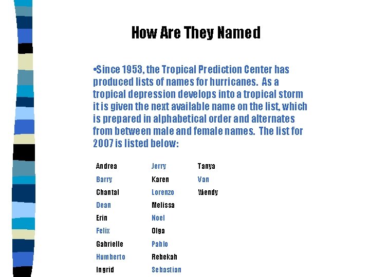 How Are They Named • Since 1953, the Tropical Prediction Center has produced lists