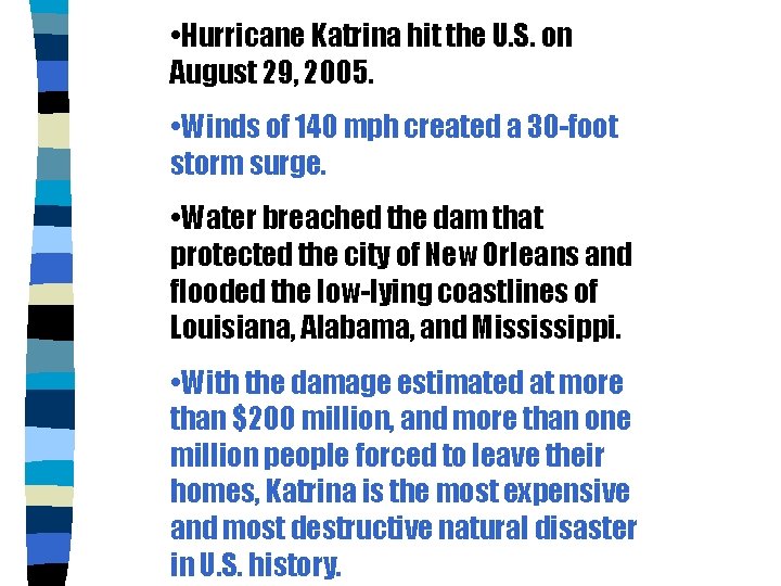  • Hurricane Katrina hit the U. S. on August 29, 2005. • Winds